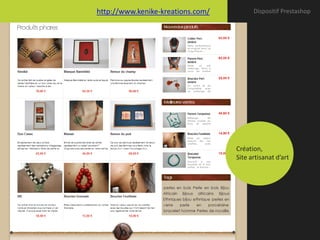 http://www.kenike-kreations.com/         Dispositif Prestashop




                                   Création,
                                   Site artisanat d’art
 
