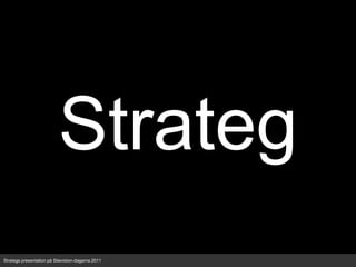 Strateg Strategs presentation på Sitevision-dagarna 2011 