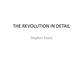 THE REVOLUTION IN DETAIL
Stephen Evans

 