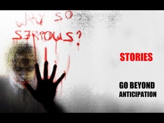 GO BEYOND ANTICIPATION STORIES 