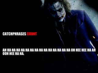 AH HA HA HA HA HA HA HA HA HA HA HA HA HA HA OH HEE HEE HA AH OOH HEE HA HA.  AND I THOUGHT MY JOKES WERE BAD. CATCHPHRASES  COUNT 