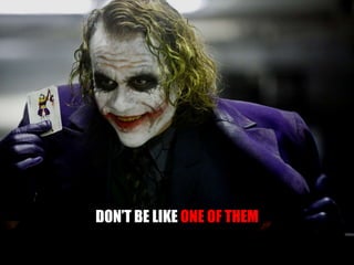 DON’T BE LIKE  ONE OF THEM 