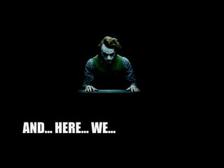 AND... HERE… WE...  GO!  