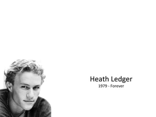 Heath Ledger 1979 - Forever 