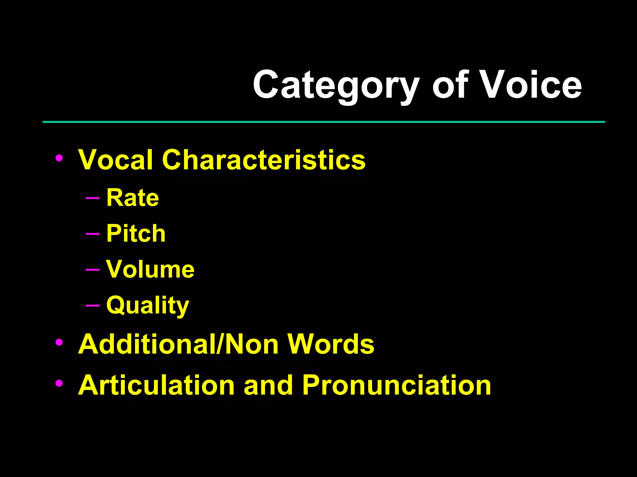 Category of Voice Vocal Characteristics Rate Pitch Volume Quality Additional/Non Words Articulation and Pronunciation 