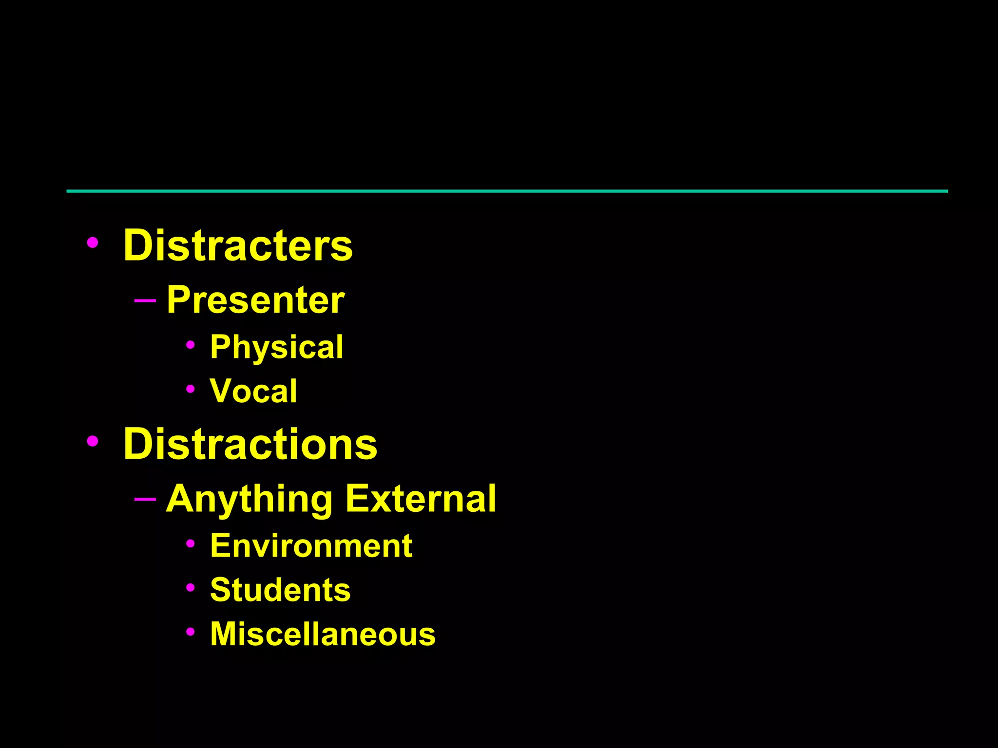 Distracters Presenter Physical Vocal Distractions Anything External Environment Students Miscellaneous 