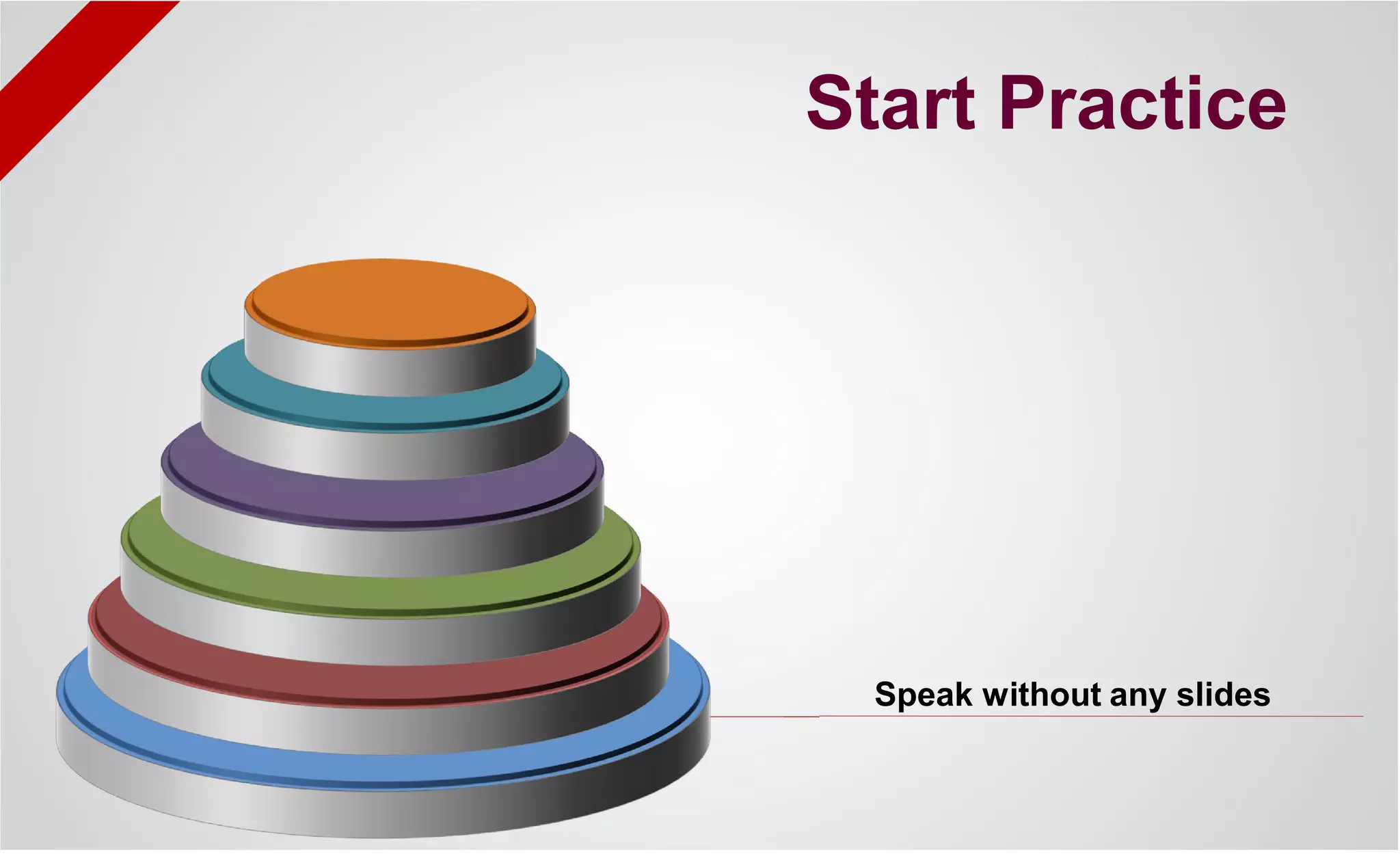 Speak without any slides
Start Practice
 
