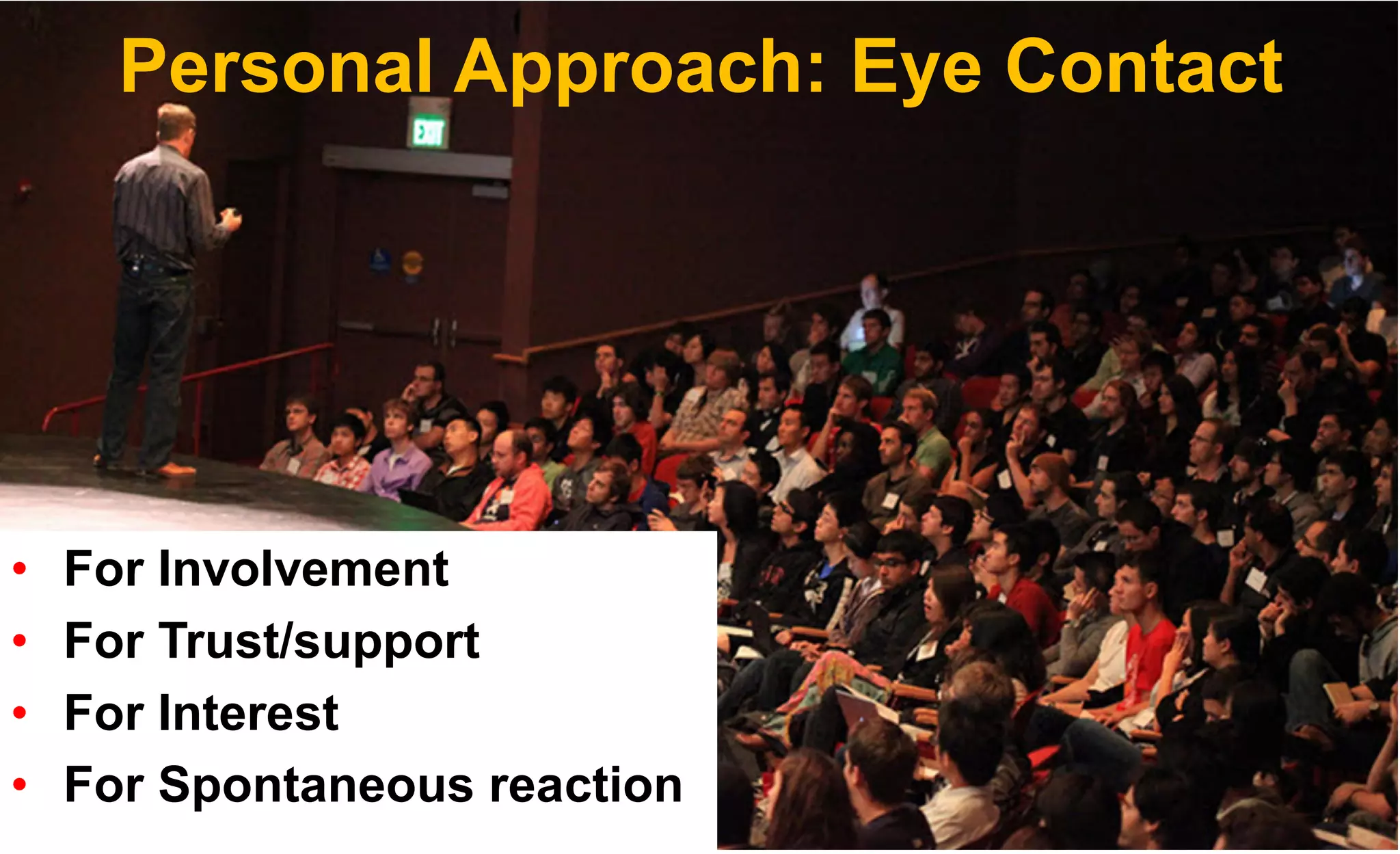 Personal Approach: Eye Contact
• For Involvement
• For Trust/support
• For Interest
• For Spontaneous reaction
 