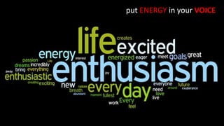 put ENERGY in your VOICE
 