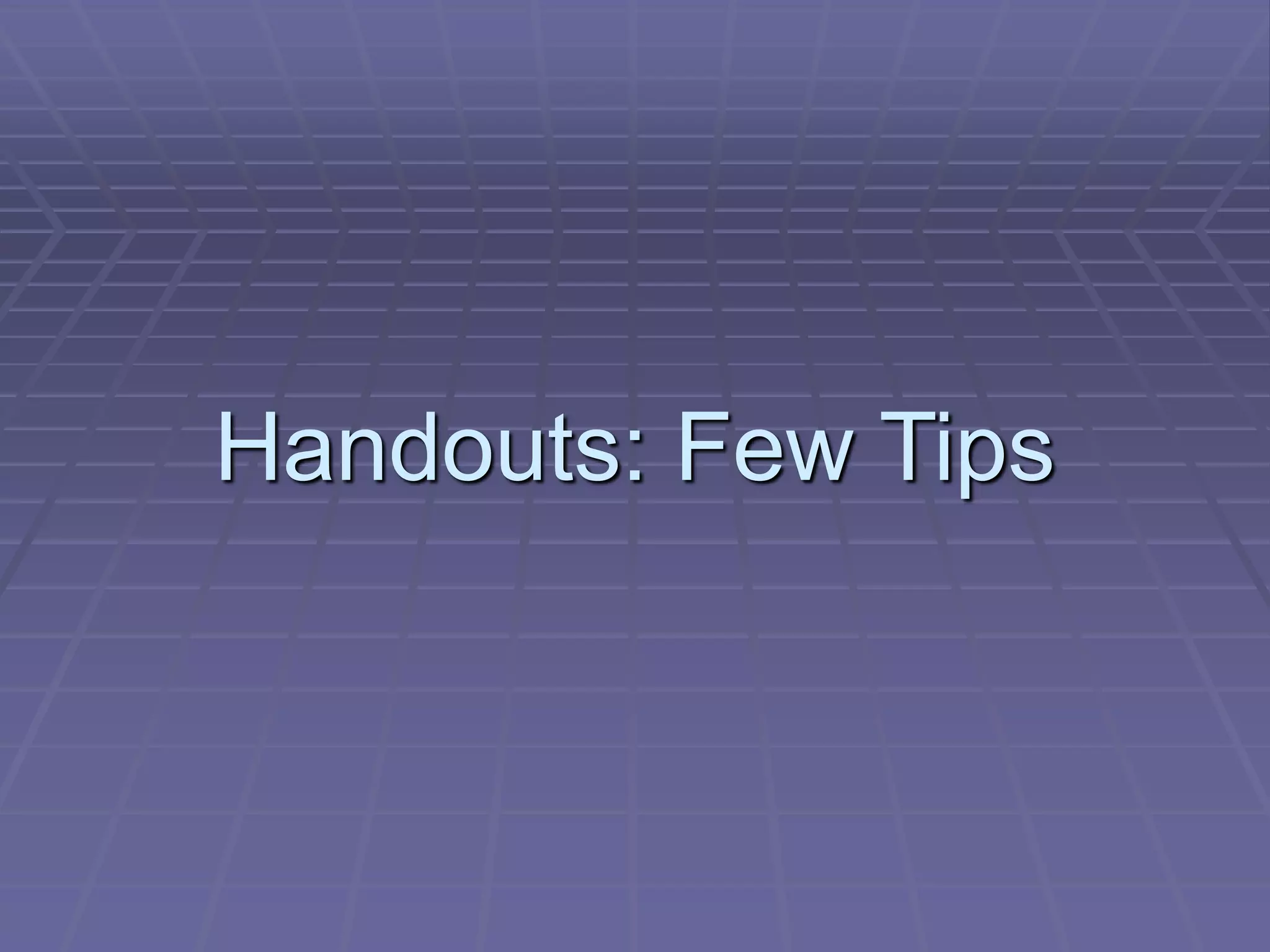 Handouts: Few Tips
 