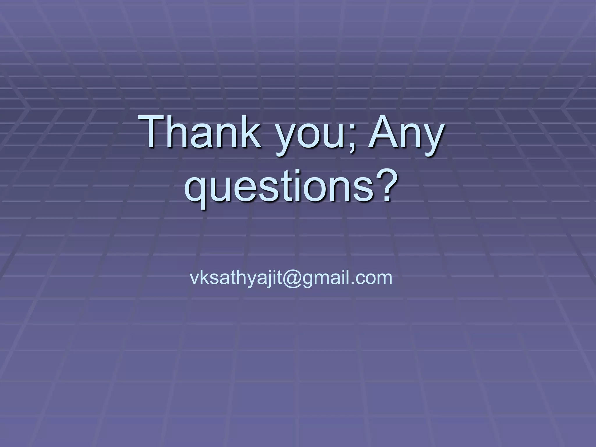 Thank you; Any
questions?
vksathyajit@gmail.com
 