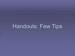Handouts: Few Tips
 