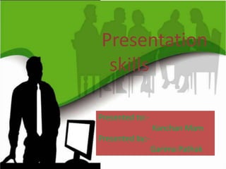 Presentation
skills
Presented to:-
Kanchan Mam
Presented by:-
Garima Pathak
 