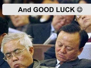 And GOOD LUCK 
 