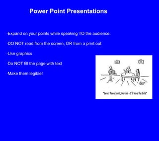 Power Point Presentations<br />·Expand on your points while speaking TO the audience.<br />·DO NOT read from the screen, O...