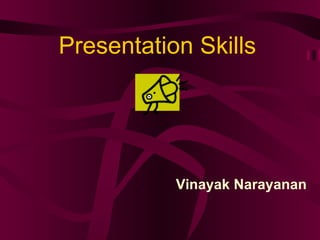 Presentation Skills Vinayak Narayanan 