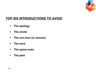 TOP SIX INTRODUCTIONS TO AVOID The apology The cliché The con-man (or woman) The nerd The space-case The pest 