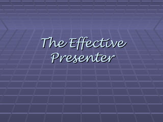 The EffectiveThe Effective
PresenterPresenter
 
