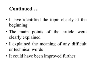 Continued….
• I have identified the topic clearly at the
beginning
• The main points of the article were
clearly explained
• I explained the meaning of any difficult
or technical words
• It could have been improved further

 
