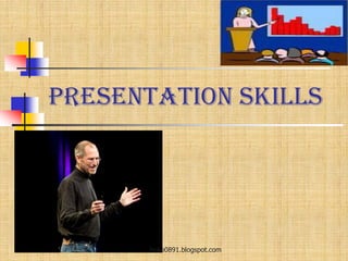 Presentation Skills
boko0891.blogspot.com
 