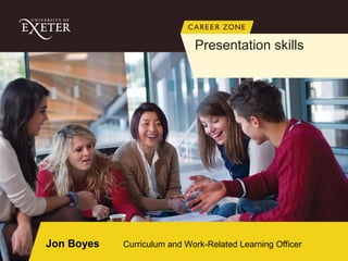 Jon Boyes Curriculum and Work-Related Learning Officer
Presentation skills
 