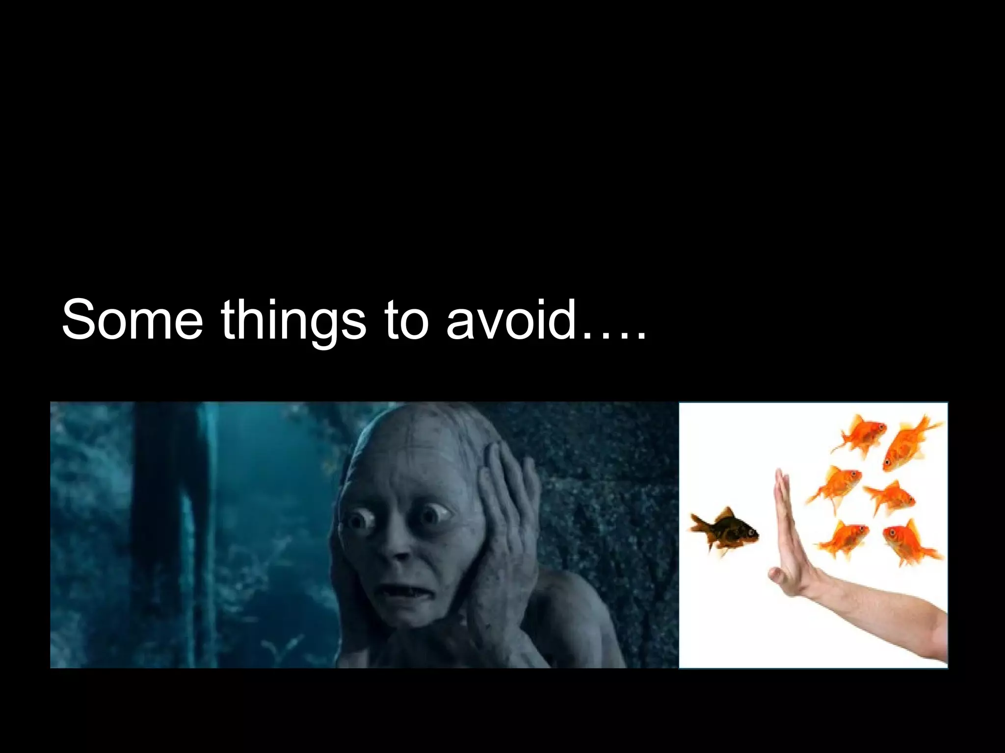 Some things to avoid….
 