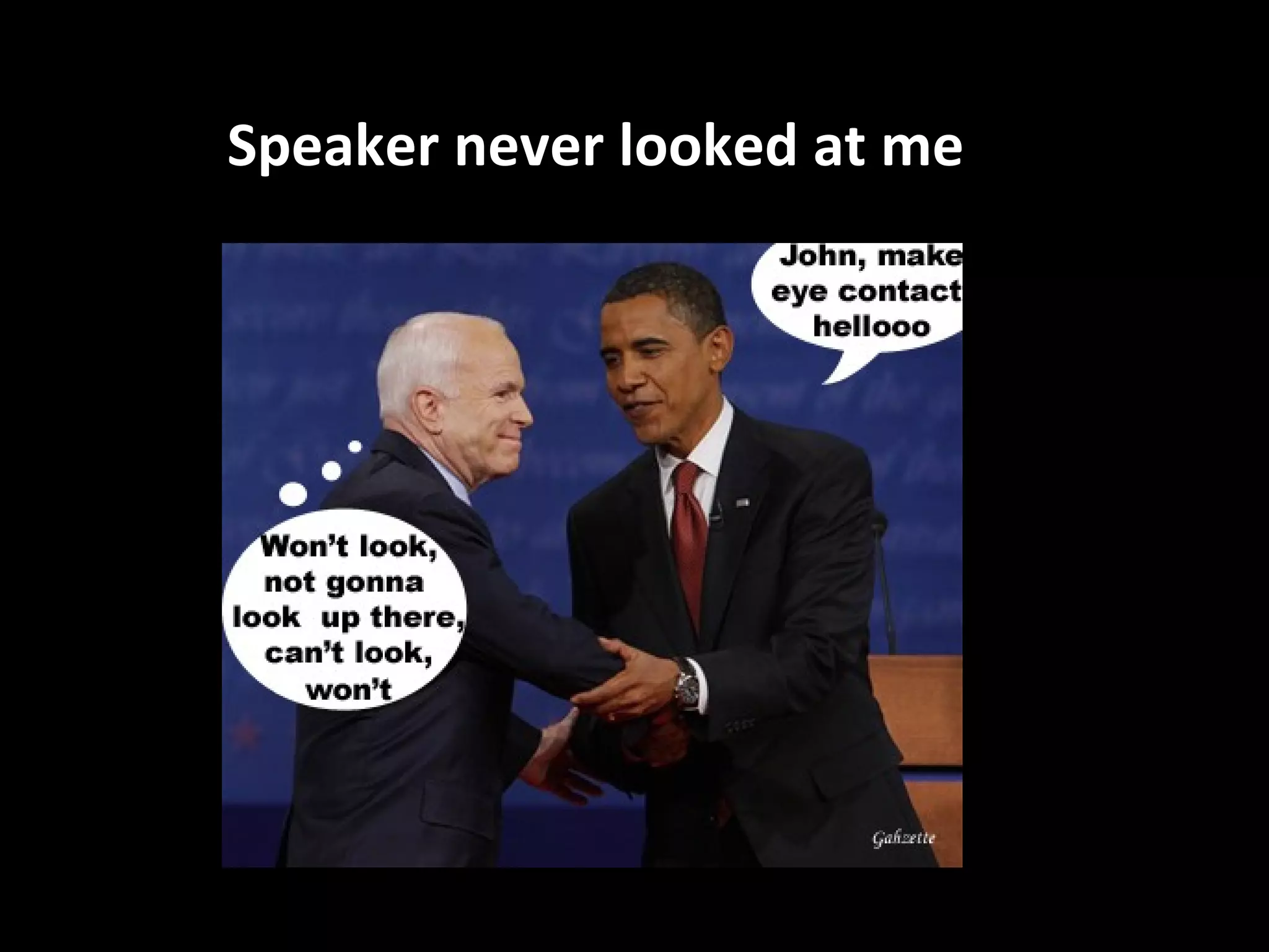 Speaker never looked at me
 