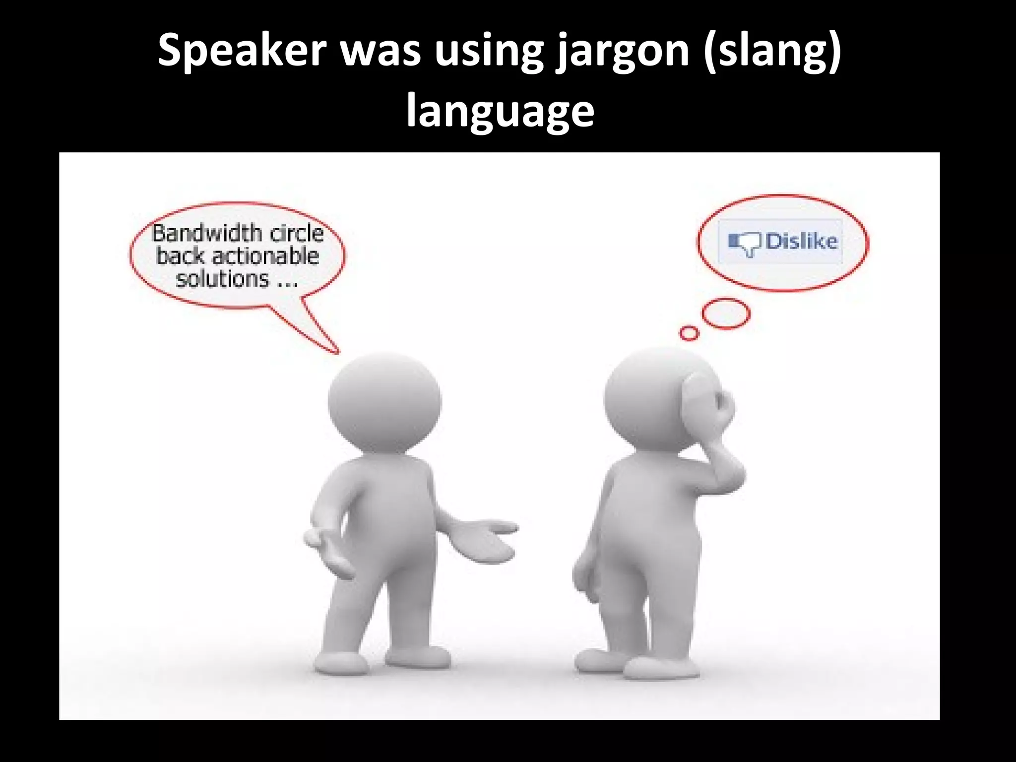Speaker was using jargon (slang)
language
 