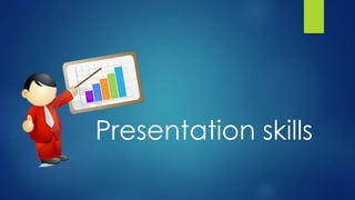 Presentation skills
 