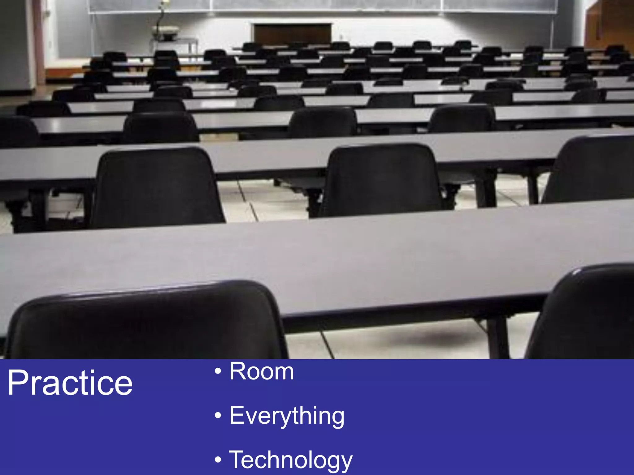 Presenting Fitness
Practice • Room
• Everything
• Technology
 