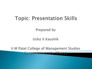 Prepared by
Usha V.Kaushik
V.M Patel College of Management Studies
Ganpat University, Kherva
 