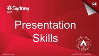 sydneytafe.edu.au real skills, endless possibilities
Presentation
Skills
 