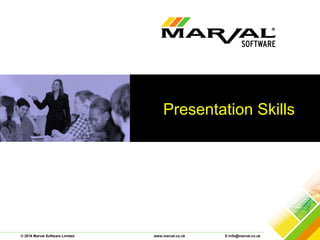 © 2016 Marval Software Limited www.marval.co.uk E:info@marval.co.uk
Presentation Skills
 