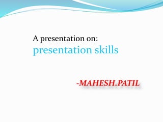 A presentation on:
presentation skills
 