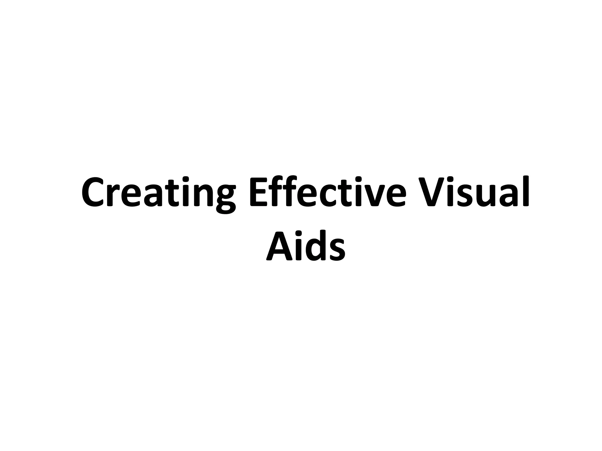 Creating Effective Visual
Aids
 