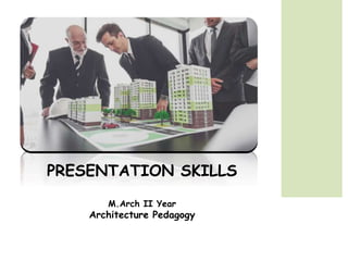 PRESENTATION SKILLS
M.Arch II Year
Architecture Pedagogy
 