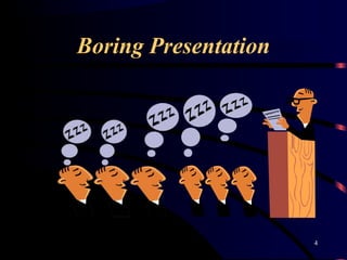 Boring Presentation
4
 