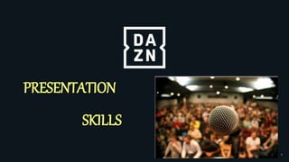 1
PRESENTATION
SKILLS
 