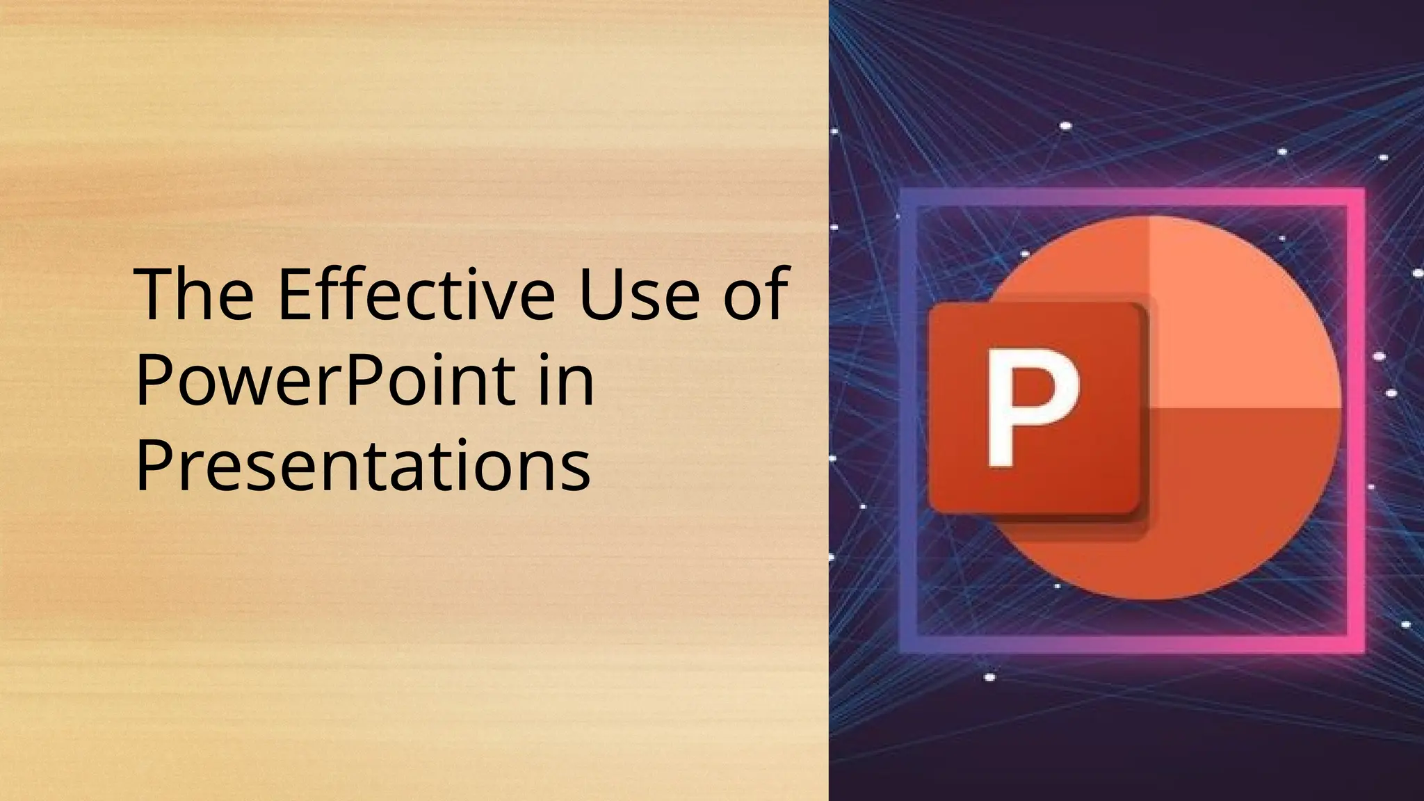 The Effective Use of
PowerPoint in
Presentations
 