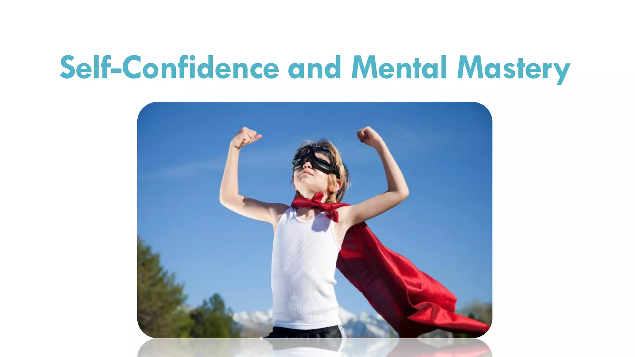 Self-Confidence and Mental Mastery
 