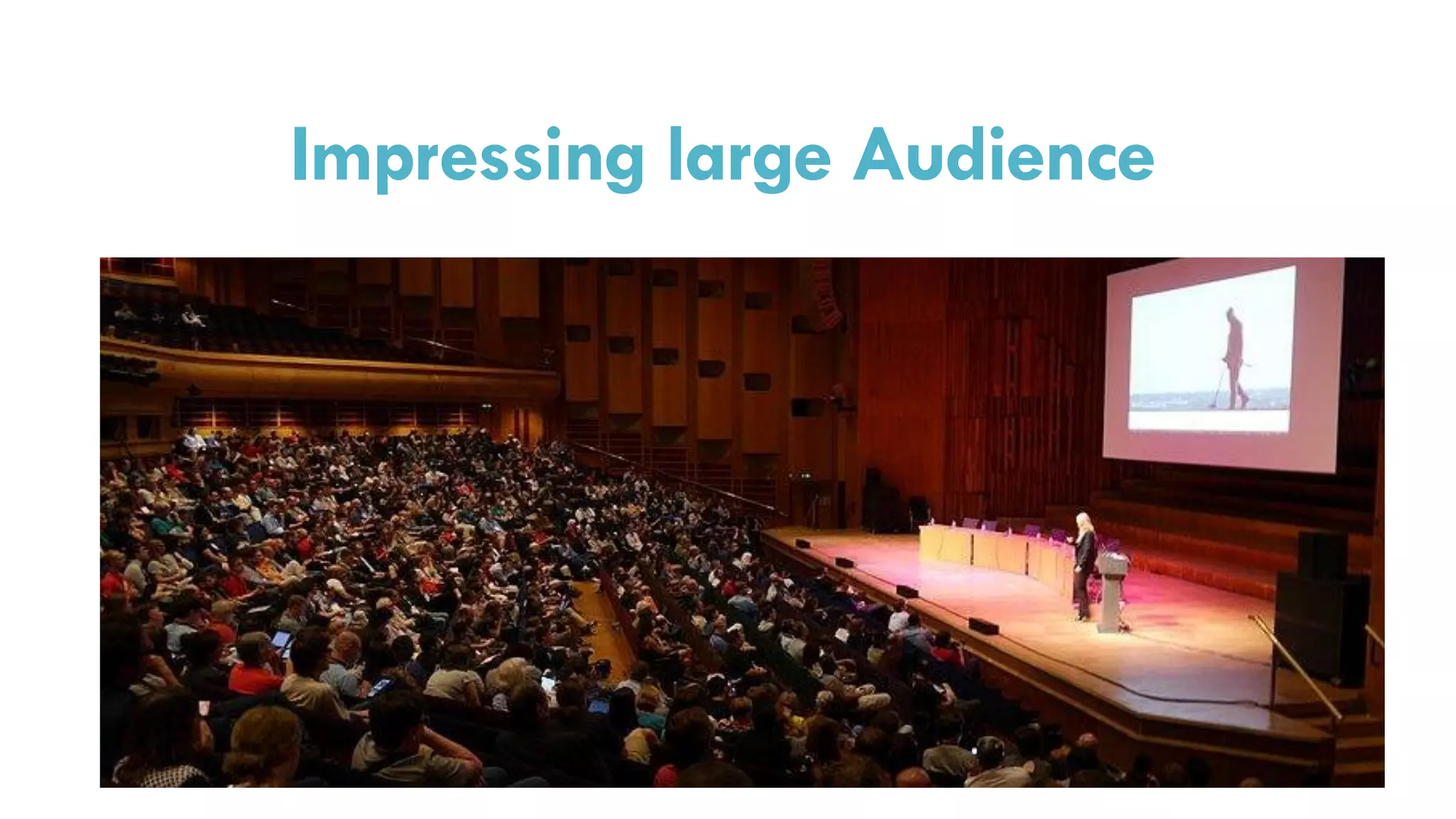 Impressing large Audience
 