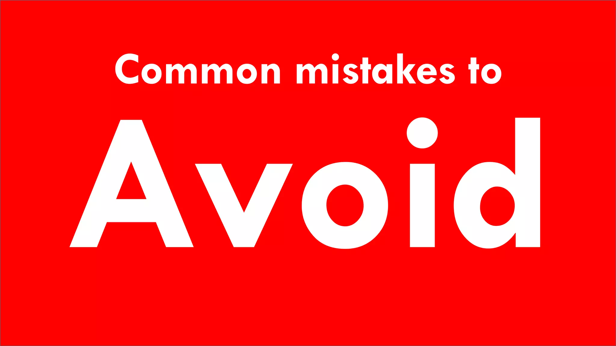 Common mistakes to
 