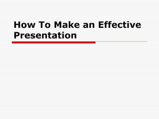 How To Make an Effective Presentation 