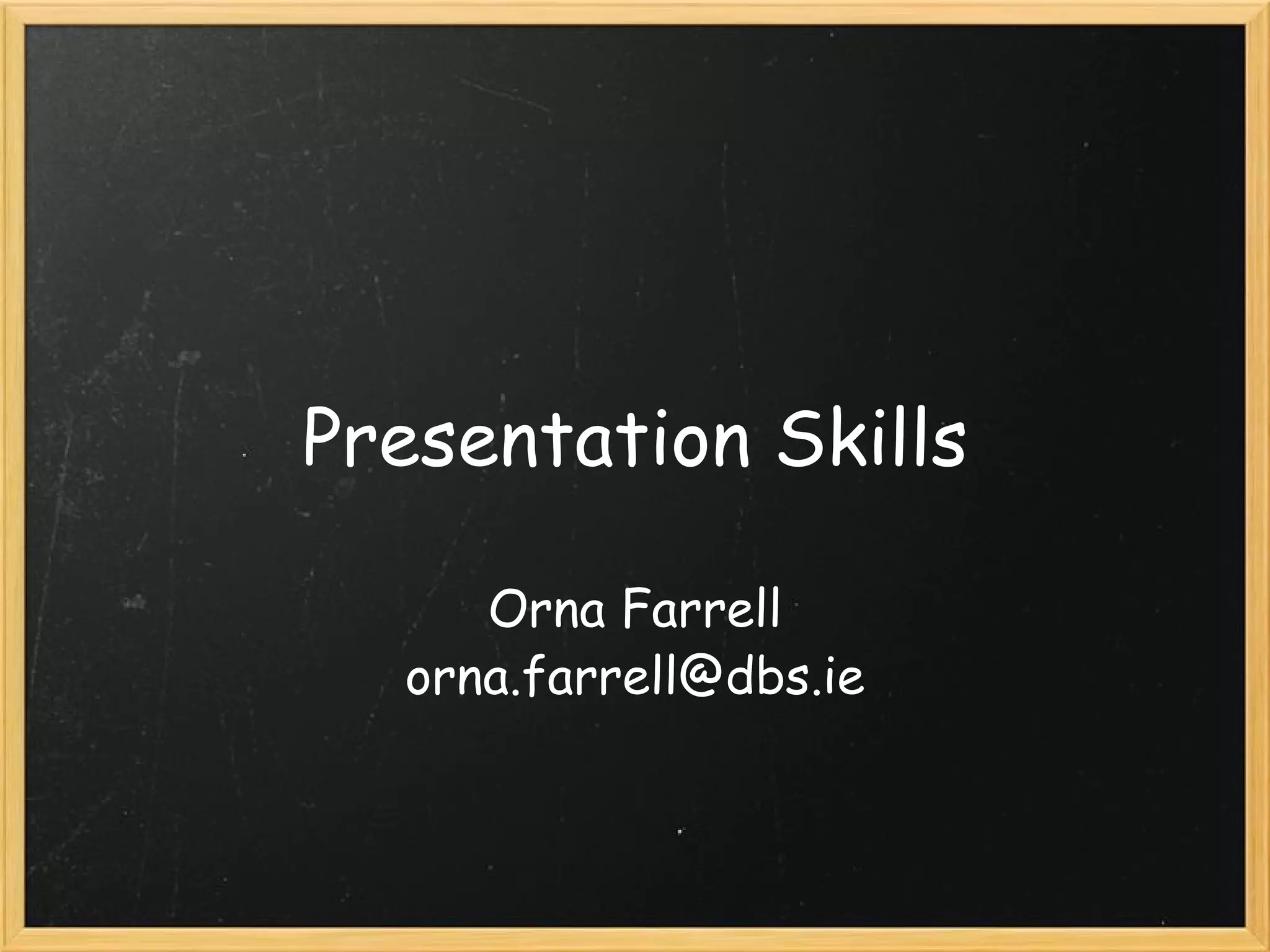 Presentation Skills Orna Farrell [email_address] 
