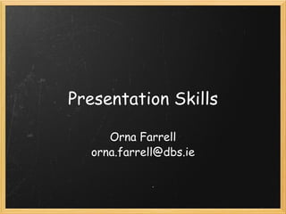 Presentation Skills Orna Farrell [email_address] 