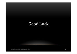 Good Luck




SOHAIL AHMED, M.A ENGLISH LITERATURE         29
 