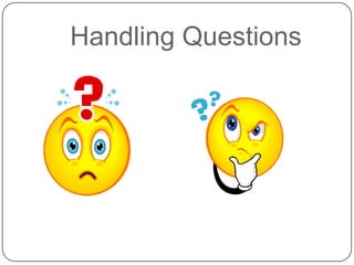 Handling Questions
 