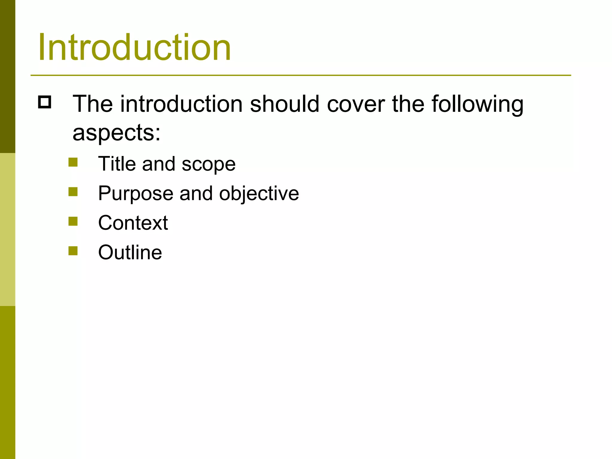 Introduction The introduction should cover the following aspects: Title and scope Purpose and objective Context Outline 