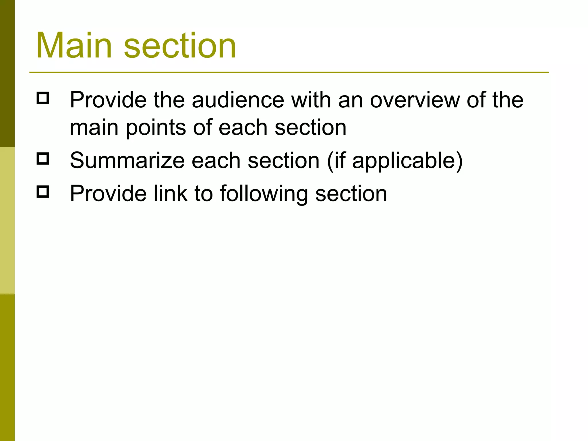 Main section Provide the audience with an overview of the main points of each section Summarize each section (if applicable) Provide link to following section 