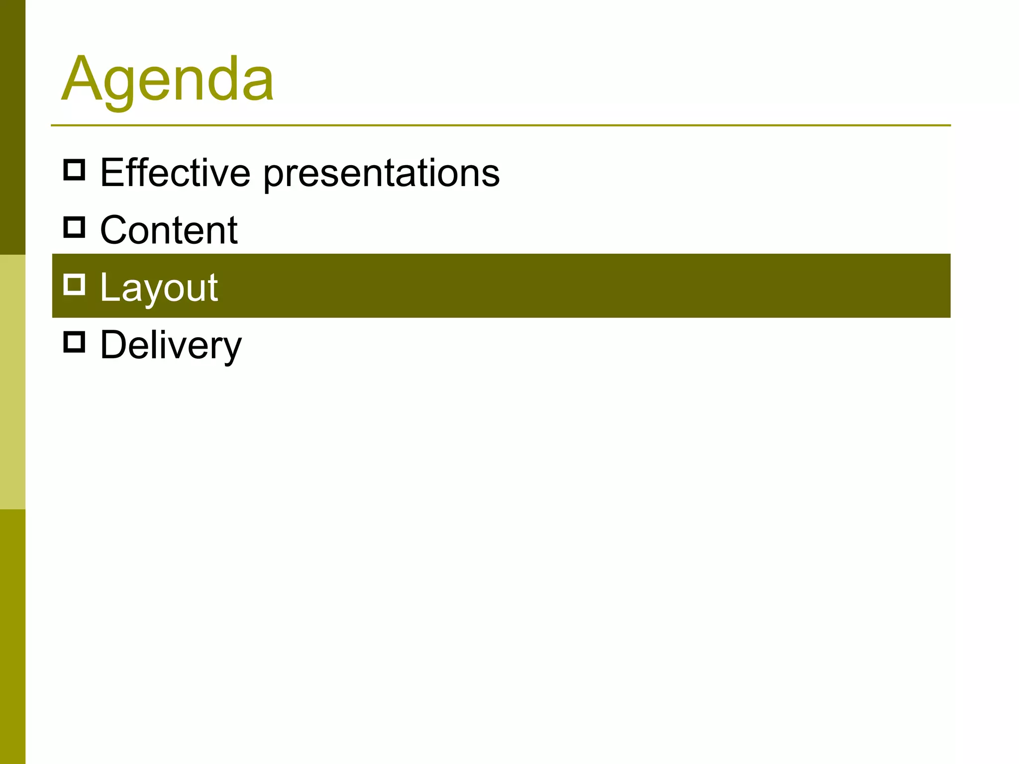 Agenda Effective presentations Content Layout Delivery  